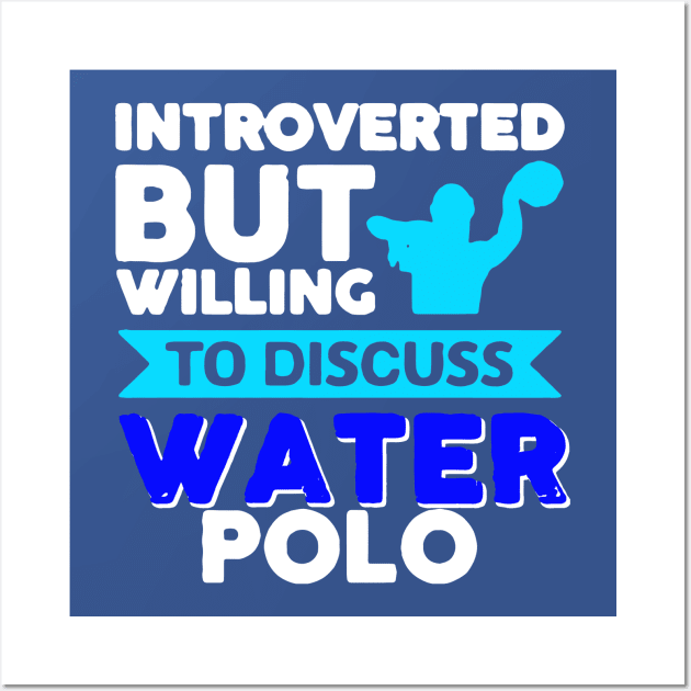 introverted but willing to discuss water polo Wall Art by ErnestsForemans